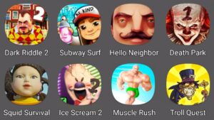 Dark Riddle 2,Subway Surfers,Hello Neighbor,Death Park 1,Squid Game 3D,Ice Scream 2,Muscle Rush