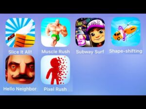 Hello Neighbor,Shape-shifting,Subway Surfers,Slice It All,Muscle Rush