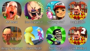 Mr Meat,Ice Scream 1,Subway Surfers,Dark Riddle,Angry Neighbor,Giant Rush,Dark Riddle 2,Troll Quest