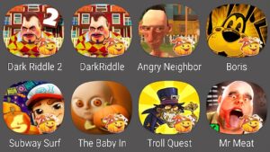 Dark Riddle 2,Angry Neighbor,Boris,Subway Surfers,The Baby In Yellow,Troll Quest Horror,Mr Meat