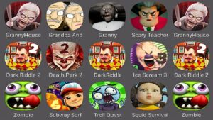 Scary Teacher 3D,Dark Riddle 2,Death Park 2,Subway Surfers,Grandpa And Granny House,Granny,Zombie