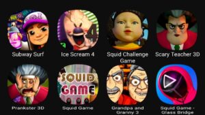 Subway Surf, Ice Scream 4, Squid Challenge Game, Scary Teacher 3D, Prankster 3D, Squid Game...