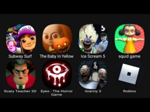 Subway Surfers, The Baby In Yellow, Ice Scream 5, Squid Game, Scary Teacher 3D, Eyes.....