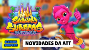 🎨 Subway Surfers Barcelona 2022🌷: NOVIDADES DA ATT | Mateus Surfers