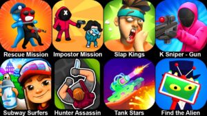 Rescue Mission,Impostor Mission,Slap Kings,K Sniper - Gun,Subway Surfers,Hunter Assassin,Tank Stars