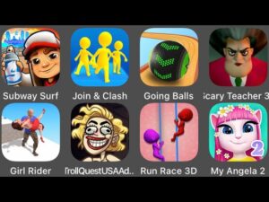 Run Race 3D,My Angela 2,Subway Surfers,Scary Teacher 3D,Going Balls,Join & Clash,Troll Quest USA