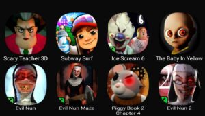 Scary Teacher 3D, Subway Surf, Ice Scream 6, The Baby In Yellow, Evil Nun, Evil Nun Maze....