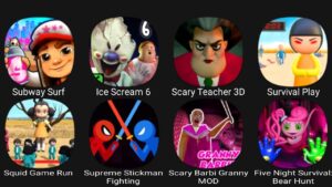 Subway Surf, Ice Scream 6, Scary Teacher 3D, Survival Play, Squid Game Run,Supreme Stickman Fighting