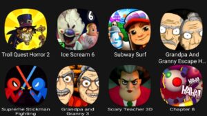 Troll Quest Horror 2, Ice Scream 6, Subway Surfers, Grandpa And Granny Escape House,Supreme Stickman