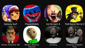 Subway Surf, Poppy Mobile, Ice Scream 4, Troll Quest Horror 2, Scary Teacher 3D....