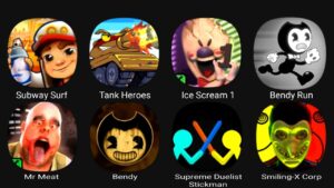 Subway Surf, Tank Heroes, Ice Scream 1, Bendy Run, Mr Meat, Bendy, Supreme Duelist Stickman..