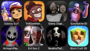 Subway Surfers,Troll Quest Horror 2,Granny Chapter Two,Scary Butcher 3D,Mr Hopps Playhouse 2,EvilNun