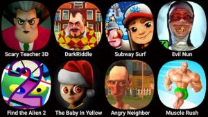 Scary Teacher 3D,Dark Riddle,Subway Surfers,Evil Nun,Find the Aline 2,The Baby In Yellow,Muscle Rush