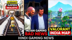 Indian Gaming Bad News, Subway Surfers Realistic, Valorant Indian Map, Epic Games | Gaming News 134