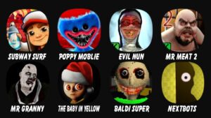 Subway Surf, Poppy Mobile, Evil Nun, Mr Meat 2, Mr Granny, The Baby In yellow, Baldi Super....