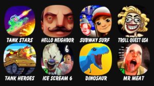 Tank Stars, Hello Neighbor, Subway Surf, Troll Quest USA Adventure, Tank Heroes, Ice Scream 6...