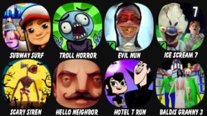 Subway Surf, Troll Quest Horror, Evil Nun, Ice Scream 7, Scary Siren, Hello Neighbor, Hotel T Run...
