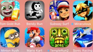 Tom Gold Run,Bendy Run,Subway Surf,Miraculous lady,Sonic Racing,Temple Run 2,Mario Kart,Minion Rush