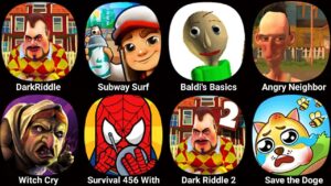 Dark Riddle,Subway Surf,Baldi's Basics Classic,Angry Neighbor,Witch Cry,Dark Riddle 2,Save The Doge